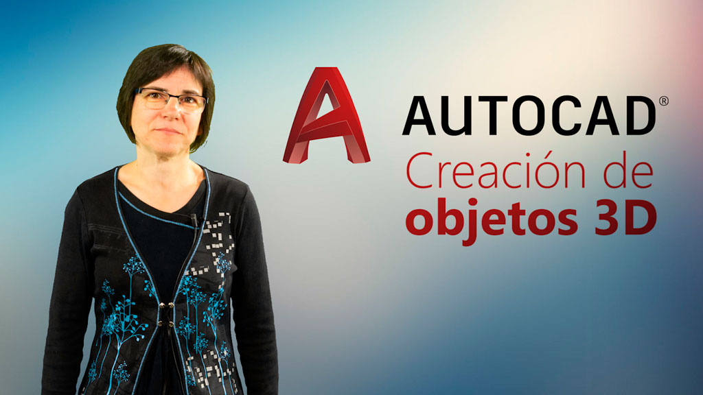 Curso de AutoCAD 3D 2019. Creaci&oacute;n de objetos