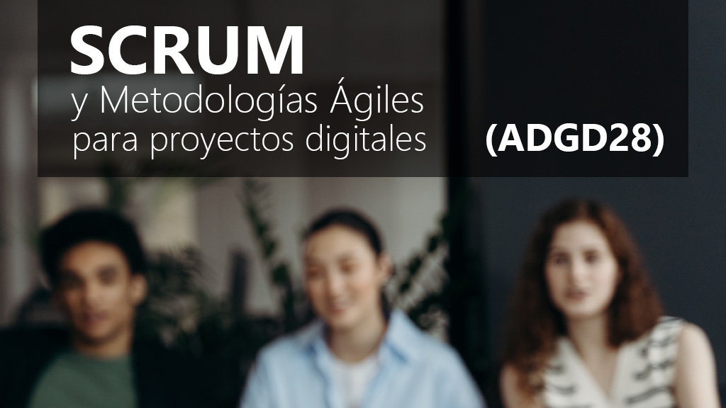 Curso de Scrum y metodolog&iacute;as &aacute;giles (ADGD28)