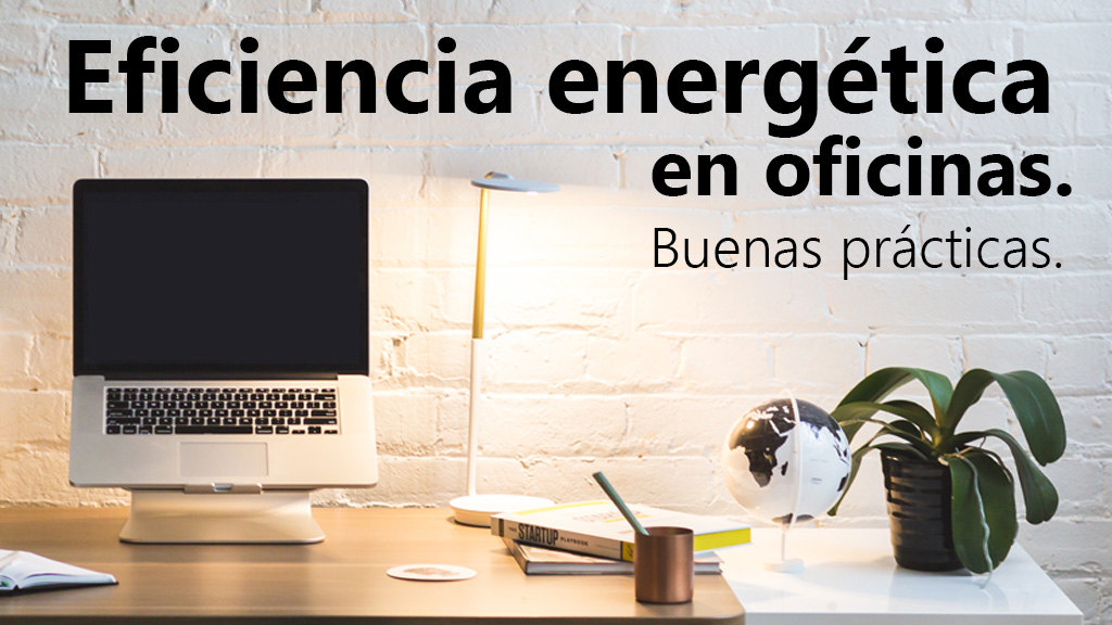 Curso de Eficiencia energ&eacute;tica en oficinas.Buenas pr&aacute;cticas