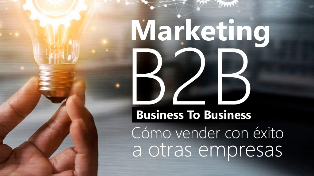 Curso de Marketing B2B: Vender con &eacute;xito a otras empresas