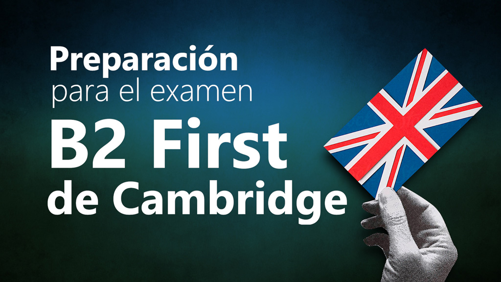 Curso de Preparaci&oacute;n para el examen B2 First de Cambridge