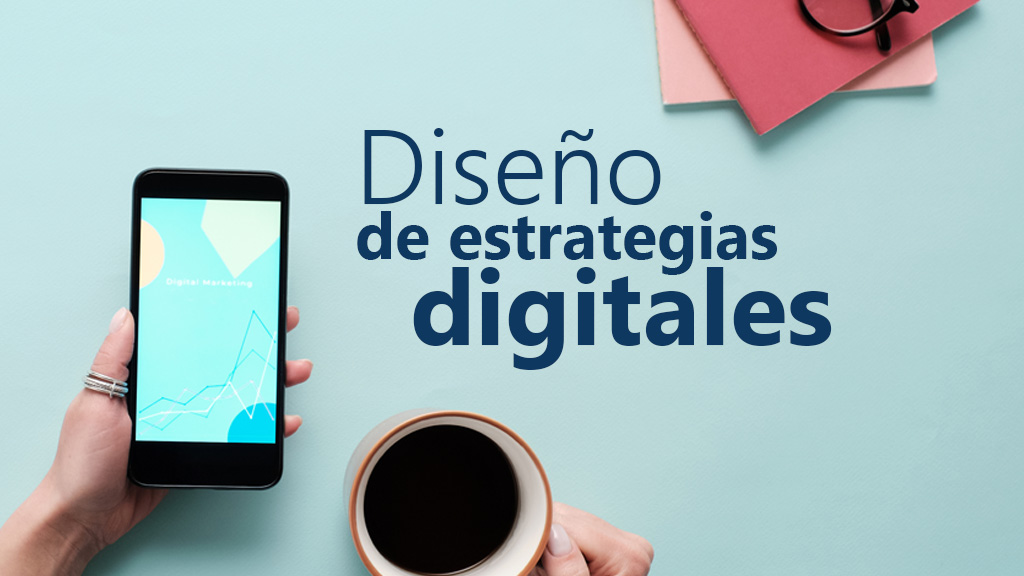 Curso de Dise&ntilde;o de estrategias digitales (COMM097PO)