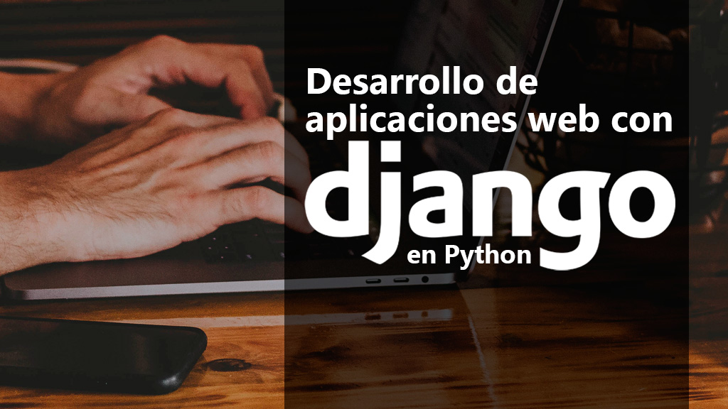 Curso de Aplicaciones web con Django en Python