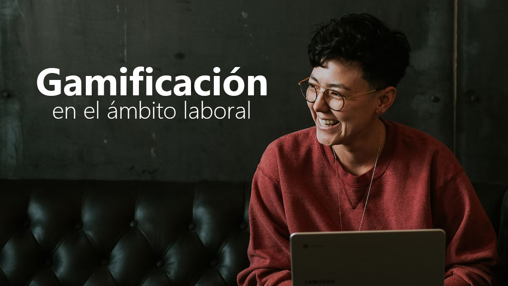 Curso de Gamificaci&oacute;n en el &aacute;mbito laboral