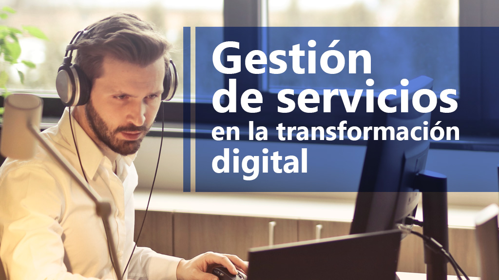 Curso de Gesti&oacute;n servicios en transformaci&oacute;n digital