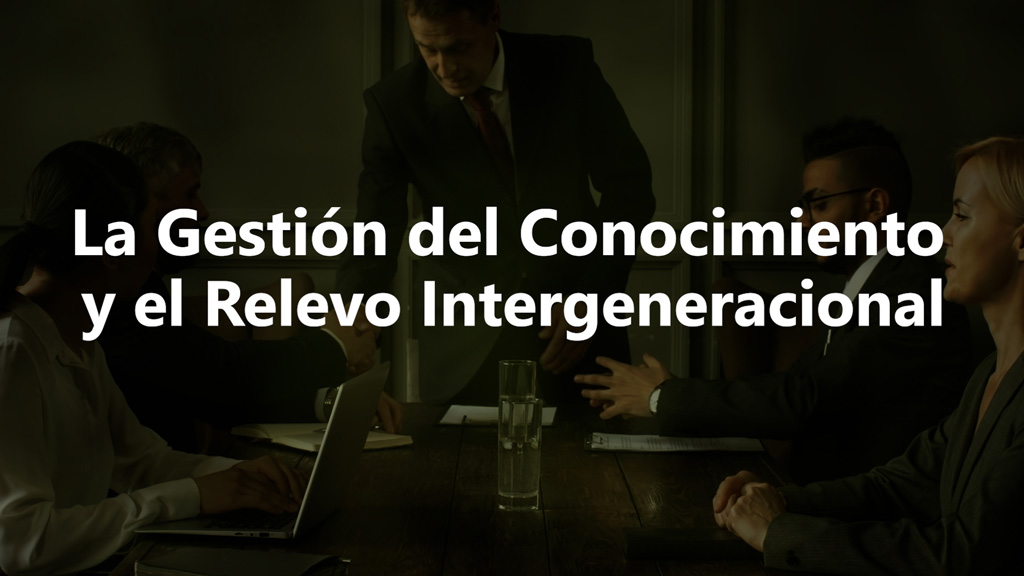 Curso de Gesti&oacute;n conocimiento y relevo intergeneracional