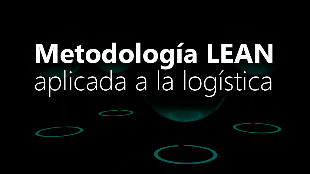 Curso de Metodolog&iacute;a LEAN aplicada a la log&iacute;stica