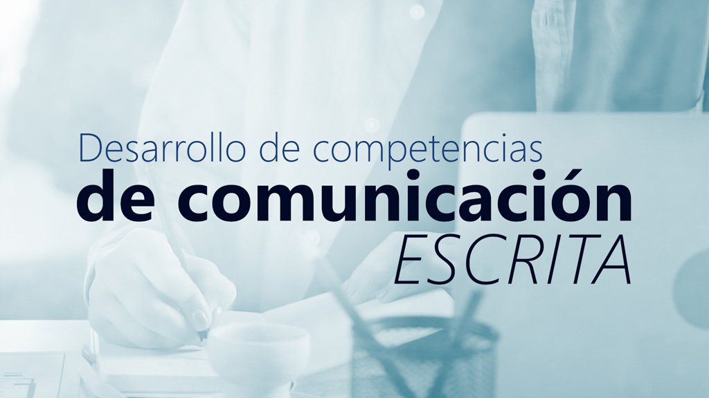 Curso de Desarrollo de competencias de comunicaci&oacute;n escrita