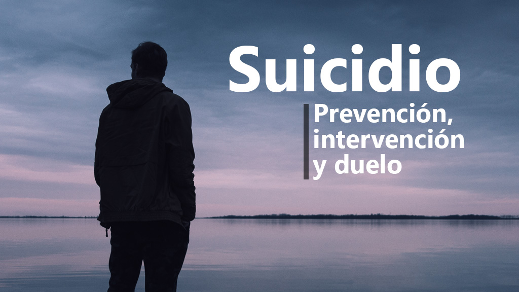Curso de Suicidio: Prevenci&oacute;n, intervenci&oacute;n y duelo